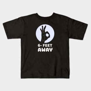 6 Feet Away Kids T-Shirt